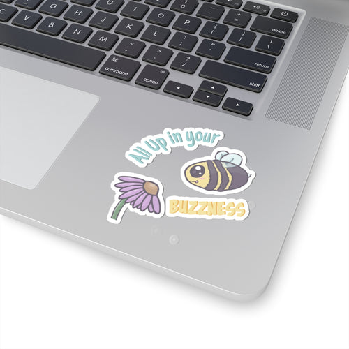 Copy of All Up in Your Buzzness Vinyl Decal